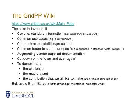 The GridPP Wiki https://www.gridpp.ac.uk/wiki/Main_Page The case in favour of it Generic, standard information (e.g. GridPP Approved VOs) Common use cases.