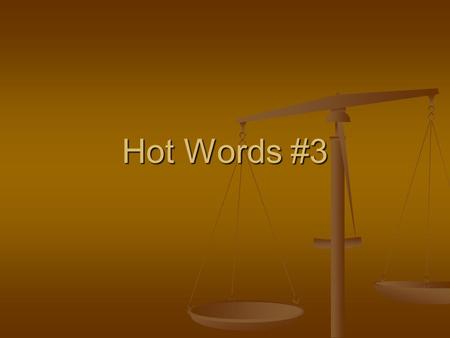 Hot Words #3. 1. Antagonism (n.) hostility, active opposition. hostility, active opposition. Teenagers sometimes show antagonism toward parental suggestions.