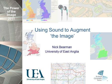 The Power of the Image 2011 Using Sound to Augment ‘the Image’ Nick Bearman University of East Anglia.