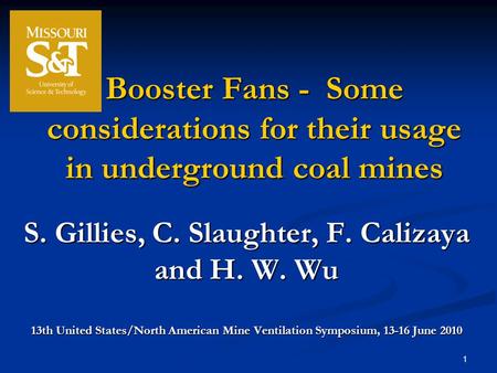 1 Booster Fans - Some considerations for their usage in underground coal mines S. Gillies, C. Slaughter, F. Calizaya and H. W. Wu 13th United States/North.