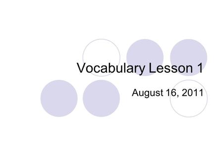 Vocabulary Lesson 1 August 16, 2011.