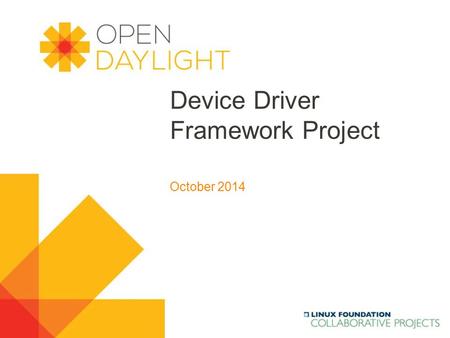 Www.opendaylight.org Device Driver Framework Project October 2014.