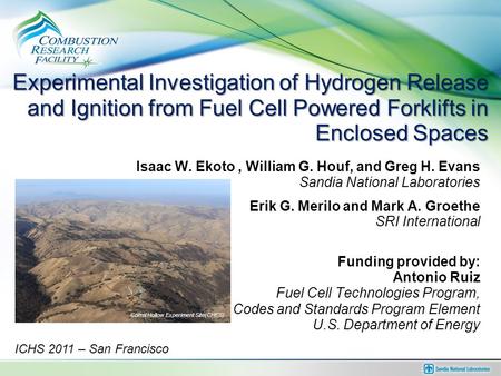Experimental Investigation of Hydrogen Release and Ignition from Fuel Cell Powered Forklifts in Enclosed Spaces Isaac W. Ekoto, William G. Houf, and Greg.