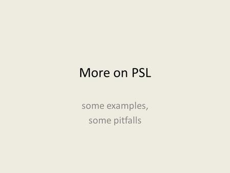 More on PSL some examples, some pitfalls. start idlep1p2p3 continue done cancel FSM.