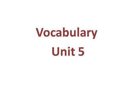Vocabulary Unit 5. Augment (v) To increase; to make greater Synonyms: add to, expand.