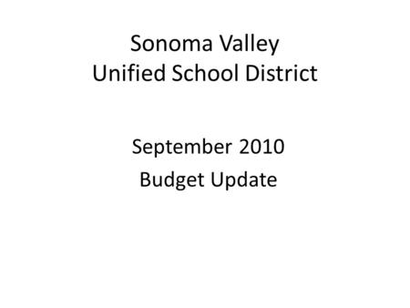 Sonoma Valley Unified School District September 2010 Budget Update.