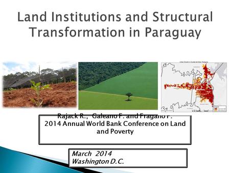 Rajack R., Galeano F. and Fragano F. 2014 Annual World Bank Conference on Land and Poverty March 2014 Washington D.C.