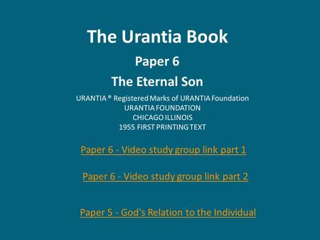 The Urantia Book Paper 6 The Eternal Son Paper 6 - Video study group link part 1 Paper 5 - God's Relation to the Individual Paper 6 - Video study group.
