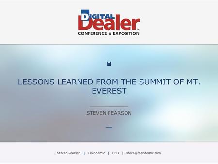 LESSONS LEARNED FROM THE SUMMIT OF MT. EVEREST STEVEN PEARSON Steven Pearson | Friendemic | CEO |