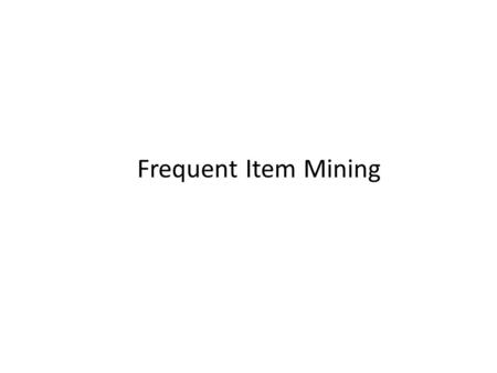 Frequent Item Mining.