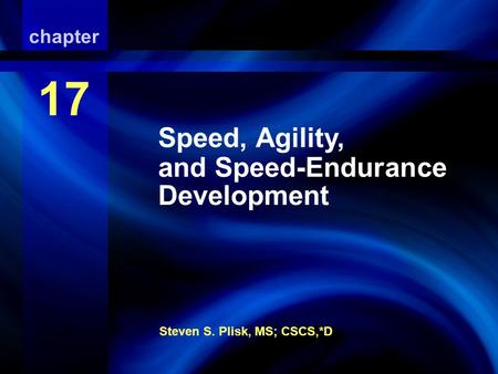 Speed, Agility, and Speed-Endurance Development Steven S. Plisk, MS; CSCS,*D chapter 17 Speed, Agility, and Speed-Endurance Development.