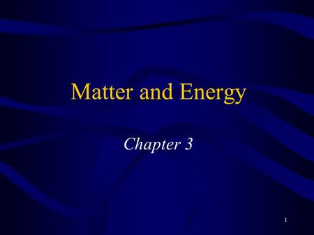 1 Matter and Energy Chapter 3. Why does soda fizz when you open the bottle? Why is the sun hot? When iron rusts, what’s happening?
