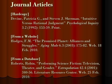 Journal Articles [Hardcopy] Devine, Patricia G., and Steven J. Sherman. “Intuitive Versus Rational Judgment” Psychological Inquiry 3.2 (1992): 153-59.