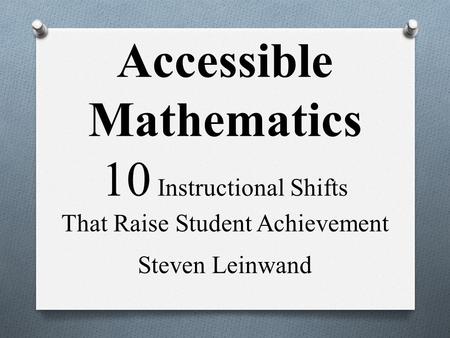 Accessible Mathematics 10 Instructional Shifts That Raise Student Achievement   Steven Leinwand This book contains 10 shifts in instruction that will.