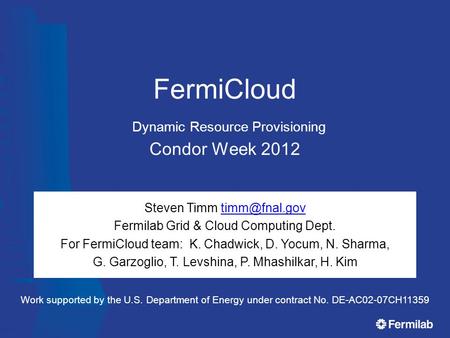 FermiCloud Dynamic Resource Provisioning Condor Week 2012 Steven Timm Fermilab Grid & Cloud Computing Dept. For FermiCloud team: