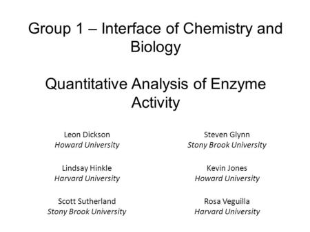 Group 1 – Interface of Chemistry and Biology Quantitative Analysis of Enzyme Activity Scott Sutherland Stony Brook University Steven Glynn Stony Brook.