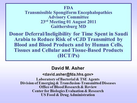 FDA Transmissible Spongiform Encephalopathies Advisory Committee 23 rd Meeting 01 August 2011 Gaithersburg MD Donor Deferral/Ineligibility for Time Spent.