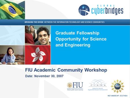 FIU Academic Community Workshop Date: November 30, 2007 Graduate Fellowship Opportunity for Science and Engineering.
