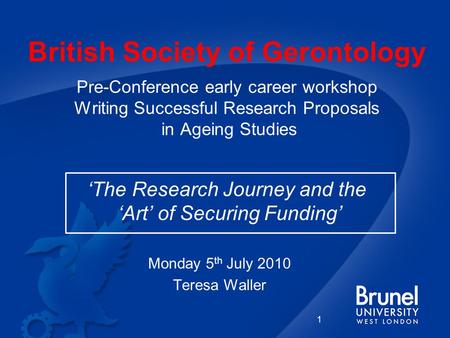 British Society of Gerontology Pre-Conference early career workshop Writing Successful Research Proposals in Ageing Studies ‘The Research Journey and the.