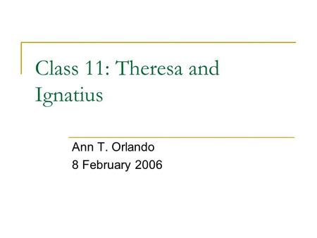 Class 11: Theresa and Ignatius Ann T. Orlando 8 February 2006.