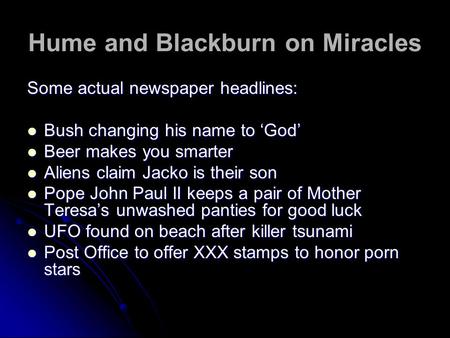 Hume and Blackburn on Miracles Some actual newspaper headlines: Bush changing his name to ‘God’ Bush changing his name to ‘God’ Beer makes you smarter.