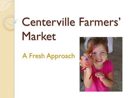 Centerville Farmers’ Market A Fresh Approach. Background Overview Hickman County (in the South Central Region) encompasses 613 square miles, with a population.