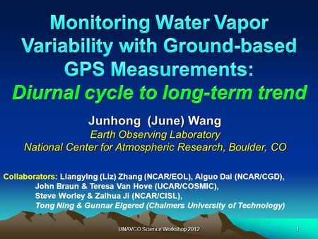 1UNAVCO Science Workshop 2012 Junhong (June) Wang Earth Observing Laboratory National Center for Atmospheric Research, Boulder, CO Collaborators: Liangying.