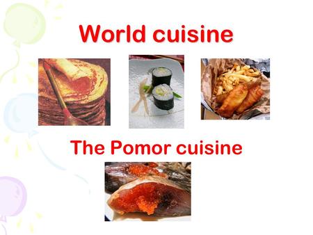 World cuisine The Pomor cuisine.