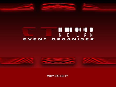 WHY EXHIBIT?. The right exhibition is the only marketing medium that: brings customers to you; allows you to answer questions; overcome objections face-to-face.