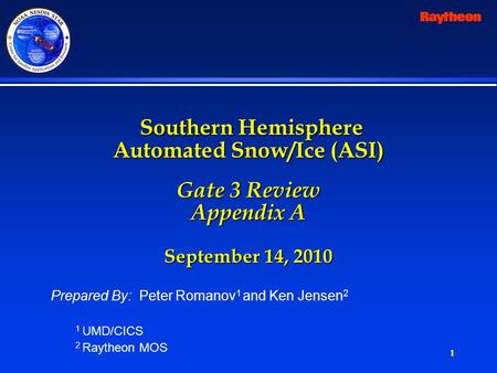 1 Southern Hemisphere Automated Snow/Ice (ASI) Gate 3 Review Appendix A September 14, 2010 Southern Hemisphere Automated Snow/Ice (ASI) Gate 3 Review Appendix.