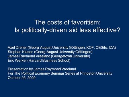 The costs of favoritism: Is politically-driven aid less effective? Axel Dreher (Georg-August University Göttingen, KOF, CESifo, IZA) Stephan Klasen (Georg-August.