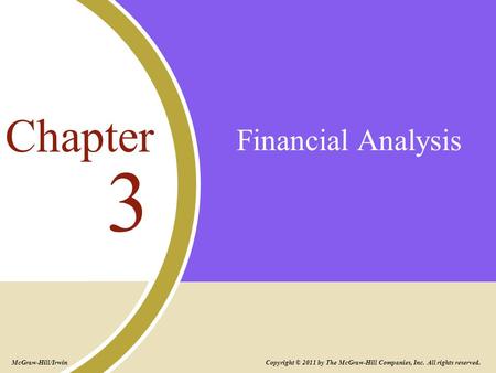 Financial Analysis 3 Chapter Copyright © 2011 by The McGraw-Hill Companies, Inc. All rights reserved. McGraw-Hill/Irwin.