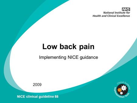 Low back pain Implementing NICE guidance 2009 NICE clinical guideline 88.