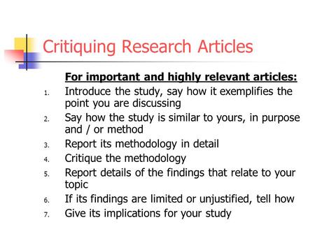 Critiquing Research Articles For important and highly relevant articles: 1. Introduce the study, say how it exemplifies the point you are discussing 2.