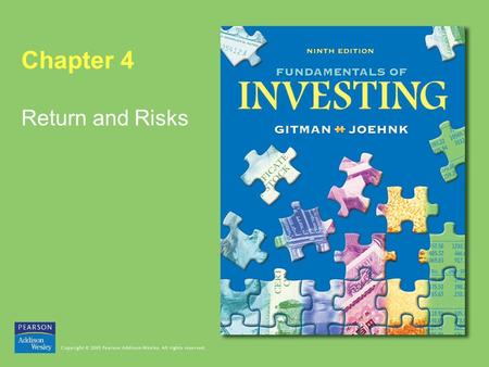 Chapter 4 Return and Risks. Copyright © 2005 Pearson Addison-Wesley. All rights reserved. 4-2 Return and Risks Learning Goals 1.Review the concept of.
