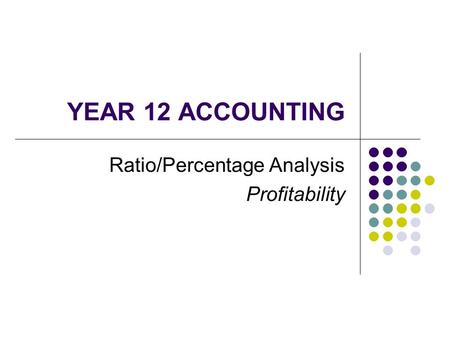 YEAR 12 ACCOUNTING Ratio/Percentage Analysis Profitability.