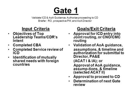 Gate 1 Input Criteria Objectives of Top Leadership Teams/CDR’s Intent Completed CBA Completed Service review of ICD Identification of mutually shared needs.