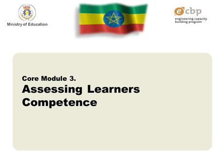 Ministry of Education Core Module 3. Assessing Learners Competence.