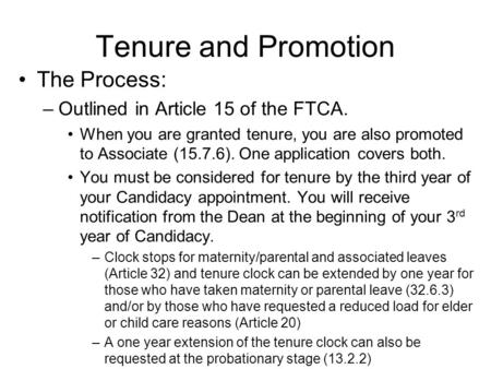 Tenure and Promotion The Process: –Outlined in Article 15 of the FTCA. When you are granted tenure, you are also promoted to Associate (15.7.6). One application.
