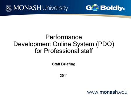 Performance Development Online System (PDO) for Professional staff Staff Briefing 2011.