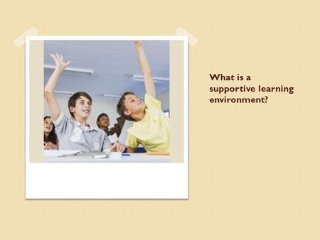 What is a supportive learning environment?. Differentiation Non-Negotiables Supportive learning environment Continuous assessment High-quality curriculum.