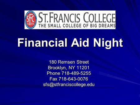 Financial Aid Night 180 Remsen Street Brooklyn, NY 11201 Phone 718-489-5255 Fax 718-643-0076