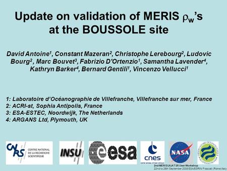 2nd MERIS/(A)ATSR User Workshop 22nd to 26th September 2008 ESA/ESRIN Frascati (Rome) Italy Update on validation of MERIS  w ’s at the BOUSSOLE site David.