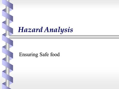 Hazard Analysis Ensuring Safe food. Hazard Analysis.