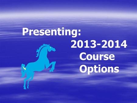 Presenting: 2013-2014 Course Options. Typical 7 th Grade Schedule  English  Math  Science  History  PE  Elective.
