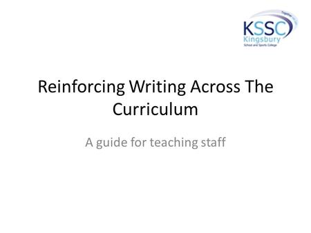 Reinforcing Writing Across The Curriculum A guide for teaching staff.