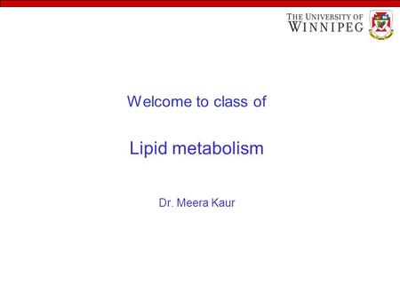 Welcome to class of Lipid metabolism Dr. Meera Kaur.