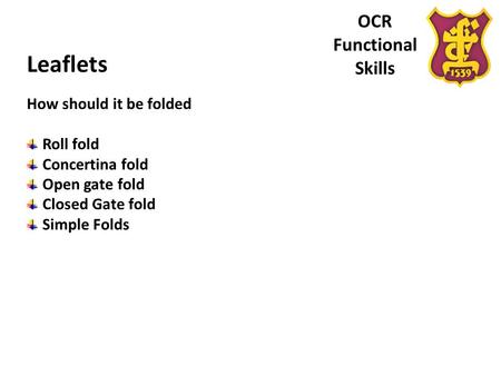 OCR Functional Skills Leaflets How should it be folded Roll fold Concertina fold Open gate fold Closed Gate fold Simple Folds.