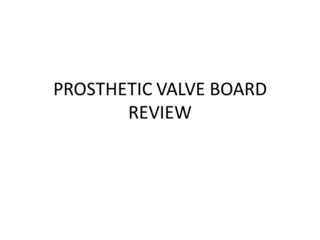 PROSTHETIC VALVE BOARD REVIEW
