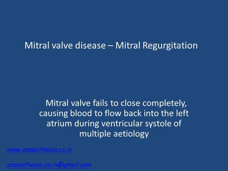 Mitral valve disease – Mitral Regurgitation Mitral valve fails to close completely, causing blood to flow back into the left atrium during ventricular.